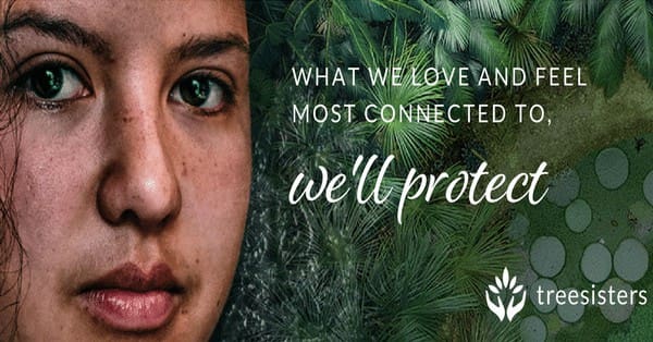 Woman's face with tree background, with text saying 'What we love and feel most connected to, we'll protect'