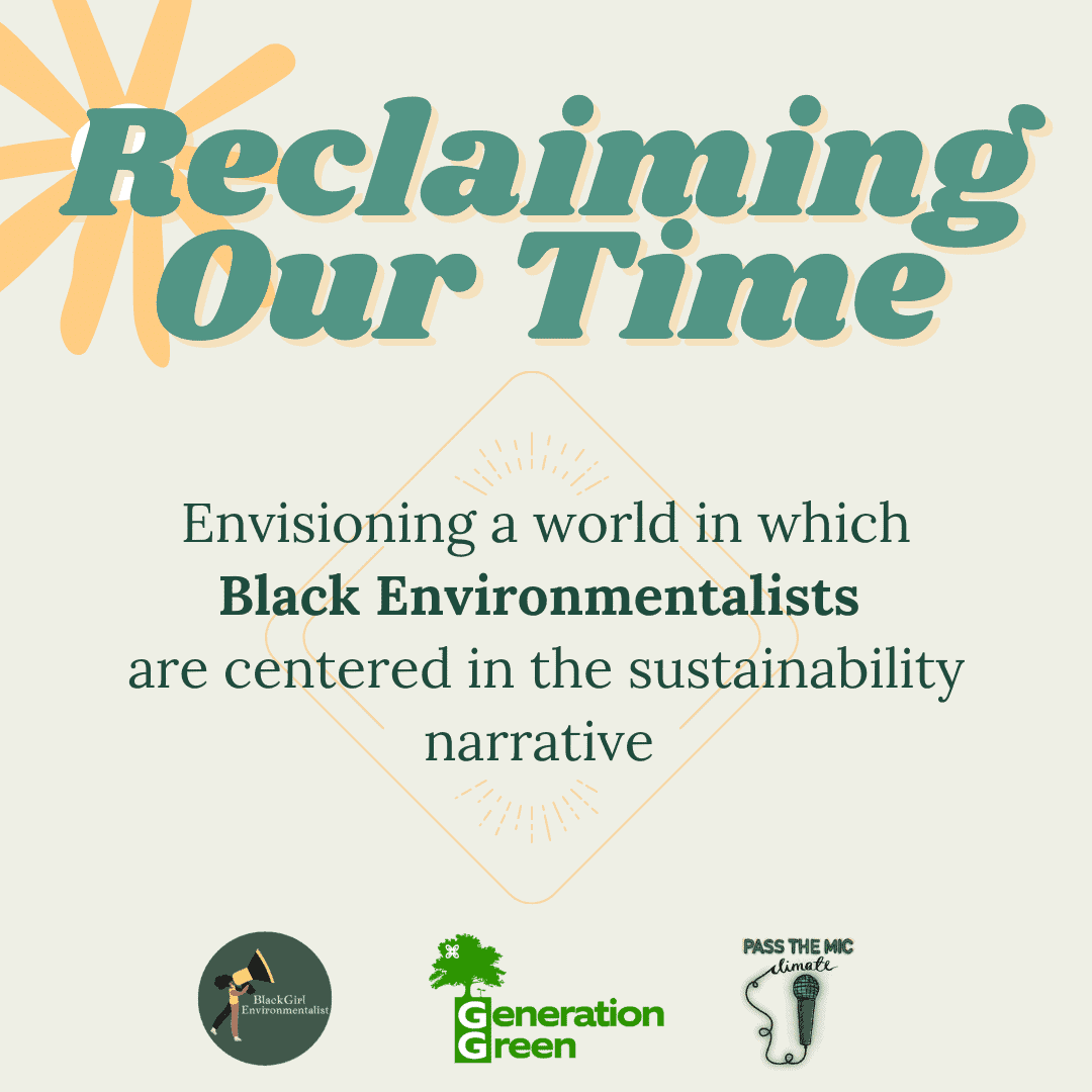 Green bubble text reads 'Reclaiming our Time' with the subheading 'Envisioning a world in which Black Environmentalists are centered in the sustainability narrative', with three logos underneath from Black Girl Environmentalist, Generation Green and Pass the Mic Climate