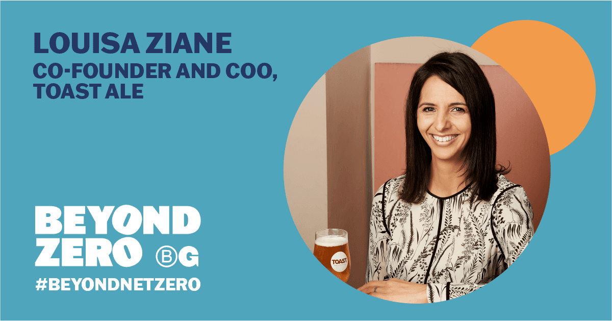 Left side text in dark blue reads 'Louisa Ziane, Co founder and COO, Toast Ale', above white text which reads 'Beyond Zero'. Right side has image of Louisa in cropped circle - she is smiling and holding a glass of Toast ale. Turquoise background